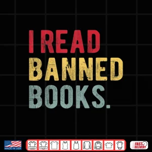 Design I Read Banned Books Librarians Banned Books Bookworm Reader Shirt