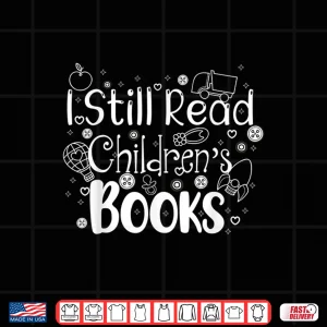 Design I Still Read Childrens Books Shirt Librarian Library Women Shirt