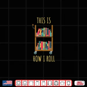 Design Librarian Library Cart How I Roll Shirt