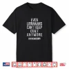 Librarians Can’T Keep Quiet Anymore Protest Shirt
