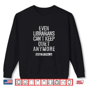 Sweatshirt Librarians CanT Keep Quiet Anymore Protest Shirt