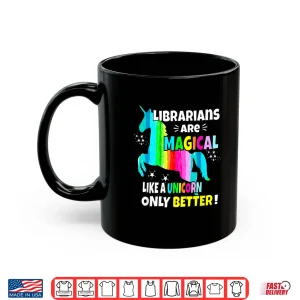 Librarians Are Magical Like A Unicorn Only Better Shirt 3 Mug Librarians Are Magical Like A Unicorn Only Better Shirt