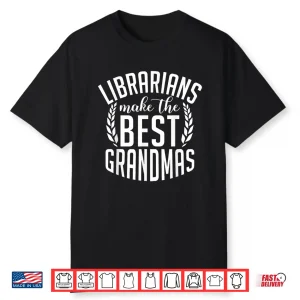 Librarians Make The Best Grandmas Librarian Grandma Shirt