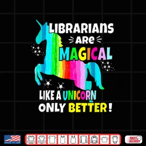 Librarians Are Magical Like A Unicorn Only Better Shirt 4 Design Librarians Are Magical Like A Unicorn Only Better Shirt