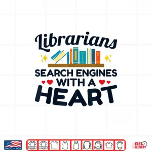 Design Librarians Gift Search Engines With A Heart Librarian Shirt