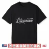 Librarians Shirt Gift Idea For Graduation Library School