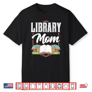 Library Mom Sayings Librarian Lover Books Mother Mommy Mama Shirt