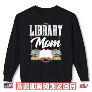 Sweatshirt Library Mom Sayings Librarian Lover Books Mother Mommy Mama Shirt