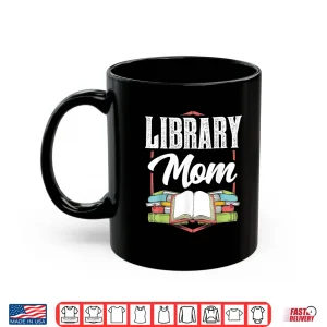 Mug Library Mom Sayings Librarian Lover Books Mother Mommy Mama Shirt