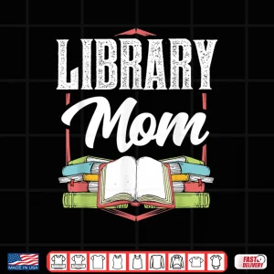 Design Library Mom Sayings Librarian Lover Books Mother Mommy Mama Shirt