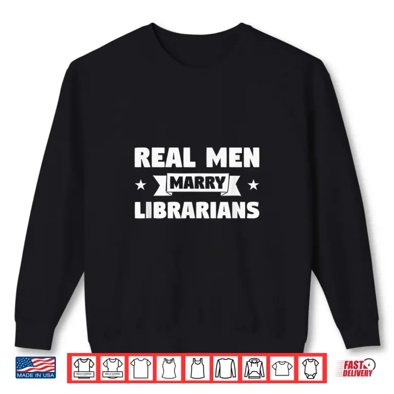 Sweatshirt Mens Real Men Marry Librarians Shirt Funny Librarian Gift
