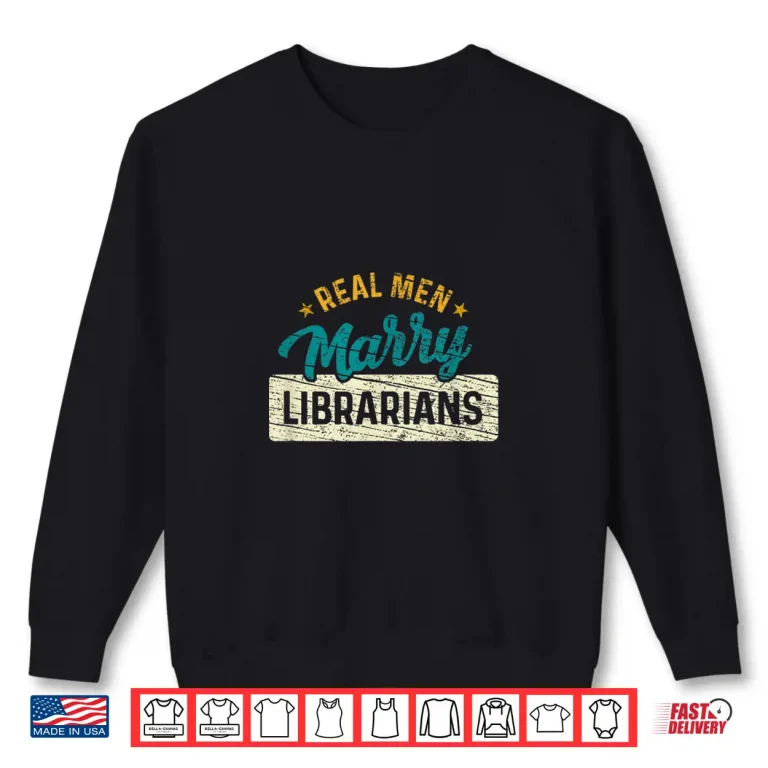 Sweatshirt Real Men Marry Librarians Vintage Funny Librarian Shirt