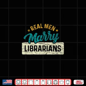 Design Real Men Marry Librarians Vintage Funny Librarian Shirt