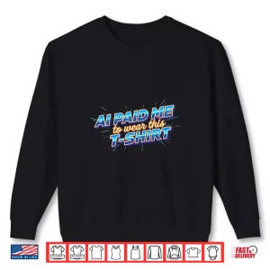 Sweatshirt Ai Paid Me To Wear This Premium Tri Blend Shirt