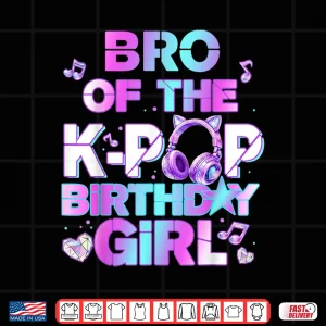 Design Brother Of The K Pop Birthday Girls Korean Music Lovers Shirt