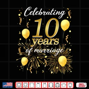 Design Celebrate 10 Years Of Marriage The 10Th Wedding Anniversary Shirt
