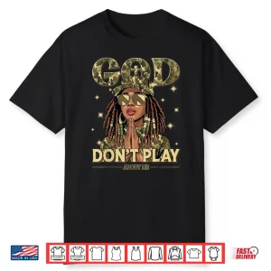 God Don’T Play About Me Black Women Afro African Christian Shirt