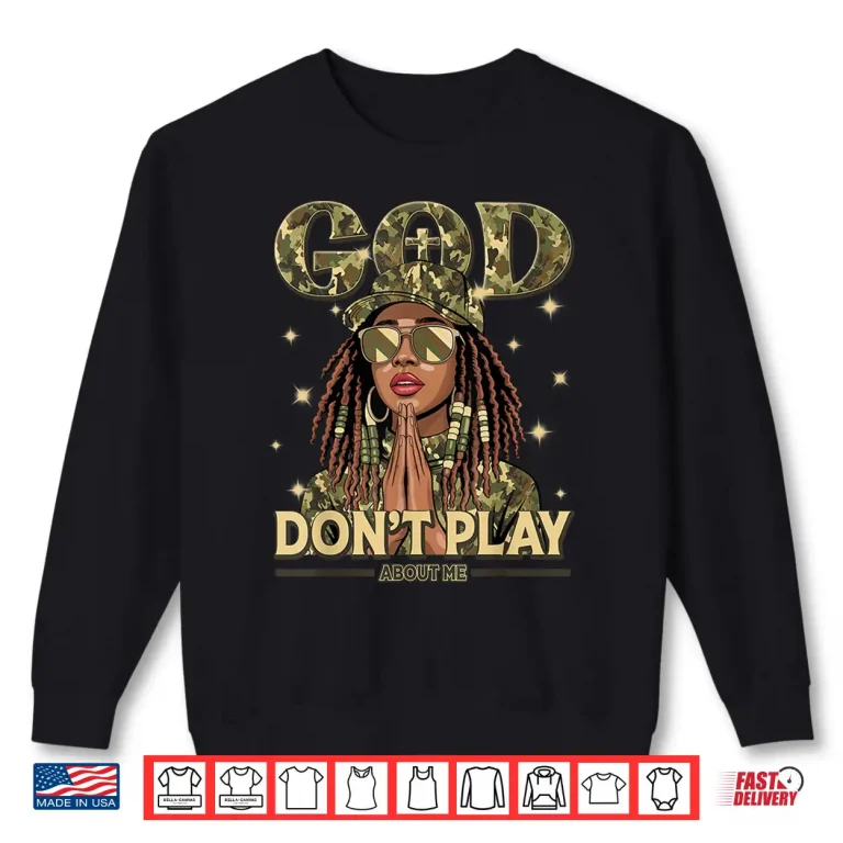 Sweatshirt God DonT Play About Me Black Women Afro African Christian Shirt