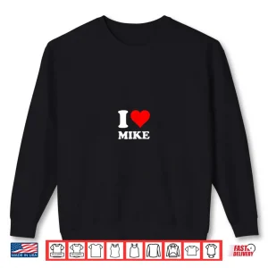 Sweatshirt I Love Mike Shirt