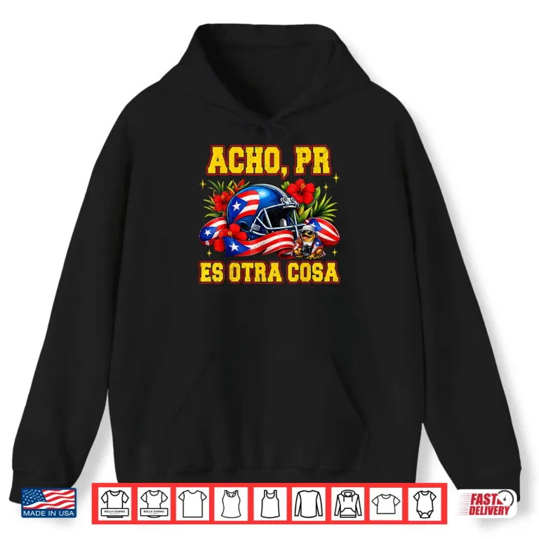 Hoodie Puerto Rico Is Something Else Acho Pr Es Otra Cosa Shirt
