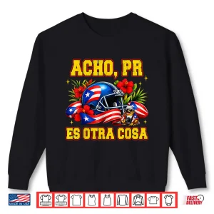 Sweatshirt Puerto Rico Is Something Else Acho Pr Es Otra Cosa Shirt