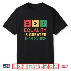 Black History Equality Greater Than Division Shirt