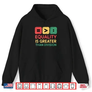 Hoodie Black History Equality Greater Than Division Shirt