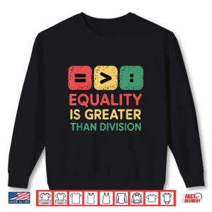 Sweatshirt Black History Equality Greater Than Division Shirt