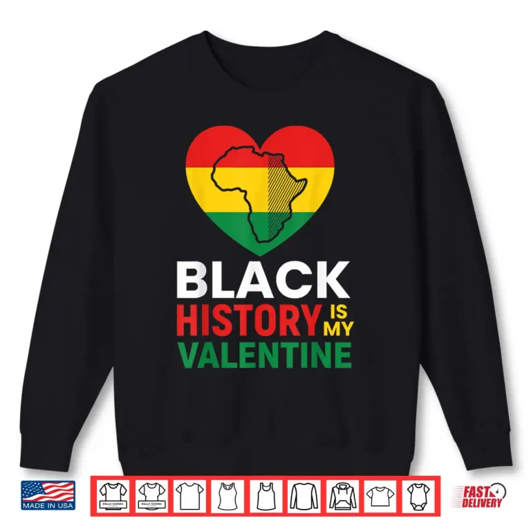 Sweatshirt Black History Is My Valentine Day Heart Afro Women Men Kids Shirt