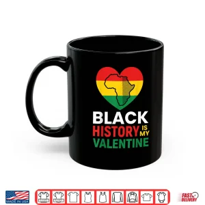 Mug Black History Is My Valentine Day Heart Afro Women Men Kids Shirt