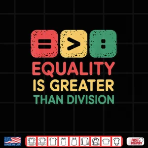Design Black History Equality Greater Than Division Shirt