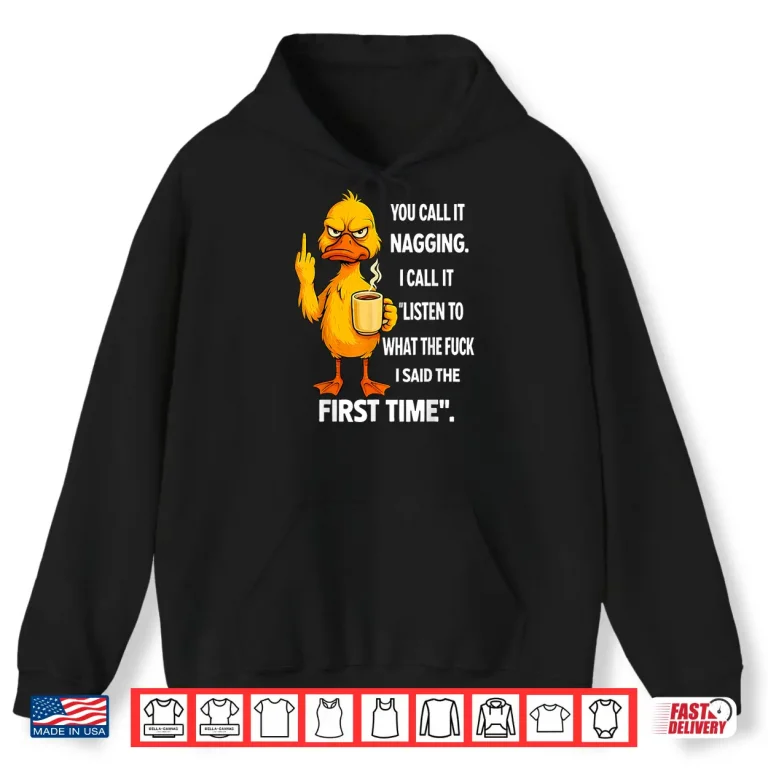 Hoodie Duck Middle Finger You Call It Nagging I Call It Listen To Shirt