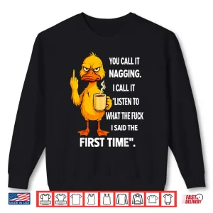 Sweatshirt Duck Middle Finger You Call It Nagging I Call It Listen To Shirt