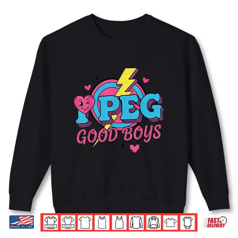 Sweatshirt Funny I Peg Good Boys For Men Women Shirt