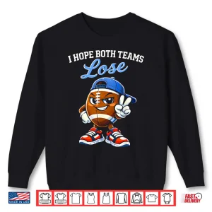 Sweatshirt I Hope Both Teams Lose Football Funny Shirt