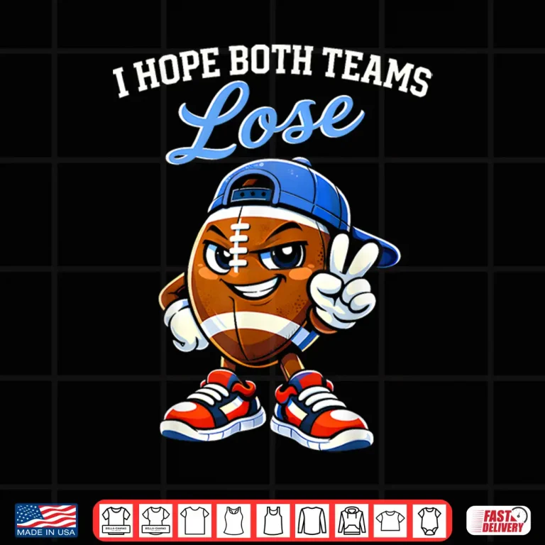 I Hope Both Teams Lose Football Funny Shirt 4 Design I Hope Both Teams Lose Football Funny Shirt