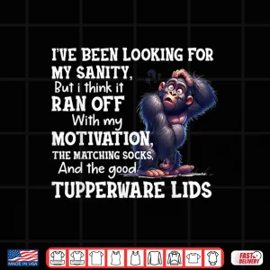 Design IVe Been Looking For My Sanity But I Think It Ran Off With Shirt