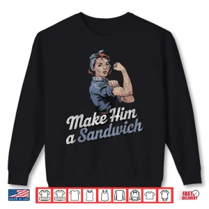 Sweatshirt Make Him A Sandwich Strong Women Wife Family Retro Shirt