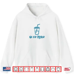 Hoodie No Ice Please Funny Men Women Shirt