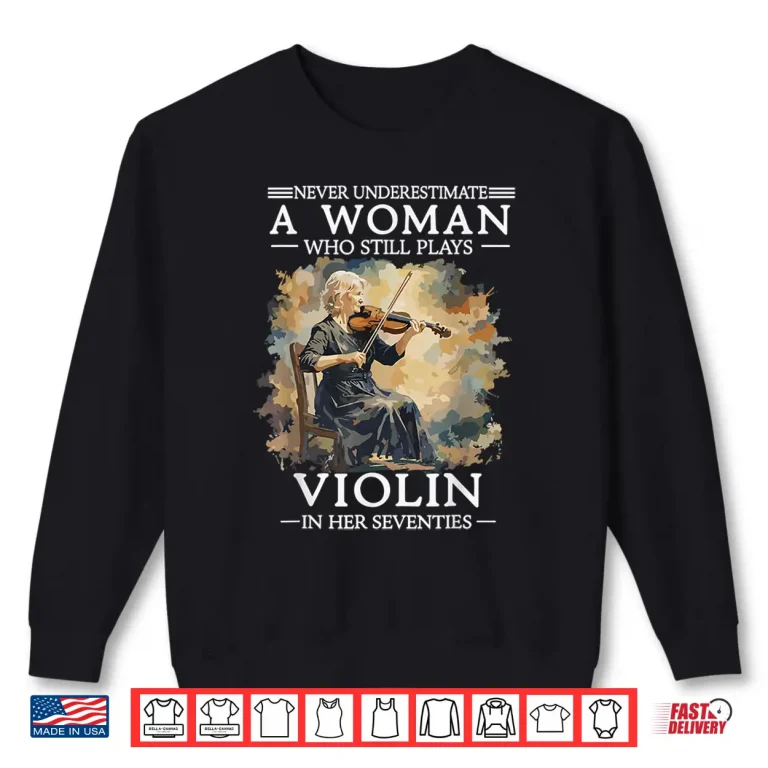 Sweatshirt Never Underestimate A Woman Who Still Plays Violin In 70S Shirt