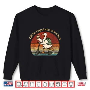 Sweatshirt Off To Regulate Emotions Humor Goose Mental Health Counselor Shirt