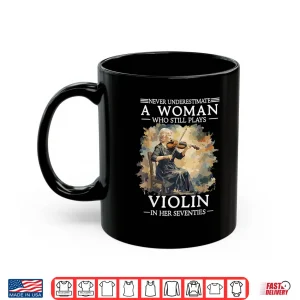 Mug Never Underestimate A Woman Who Still Plays Violin In 70S Shirt