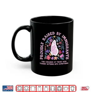 Mug Proudly Raised By Immigrants Butterfly Floral Social Justice Shirt