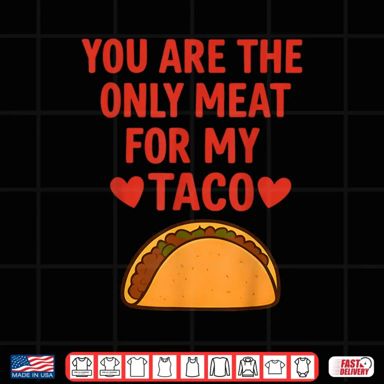You Are The Only Meat For My Taco Heart Shirt 4 Design You Are The Only Meat For My Taco Heart Shirt