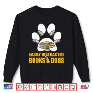 Sweatshirt Animal Lover Easily Distracted By Books And Dogs Shirt