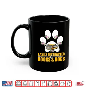 Mug Animal Lover Easily Distracted By Books And Dogs Shirt