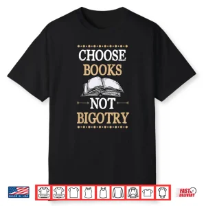 Choose Books Not Bigotry Vote Literary Gift For Teachers Shirt