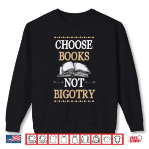 Sweatshirt Choose Books Not Bigotry Vote Literary Gift For Teachers Shirt