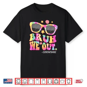 Groovy Bruh We Out Librarians Tie Dye Last Day Of School Shirt