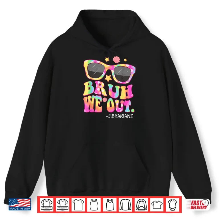 Hoodie Groovy Bruh We Out Librarians Tie Dye Last Day Of School Shirt